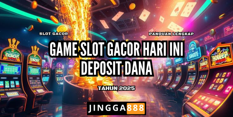 GAME SLOT GACOR HARI INI DEPOSIT DANA