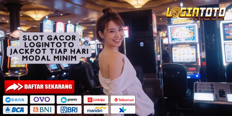 SLOT GACOR LOGINTOTO JACKPOT TIAP HARI MODAL MINIM