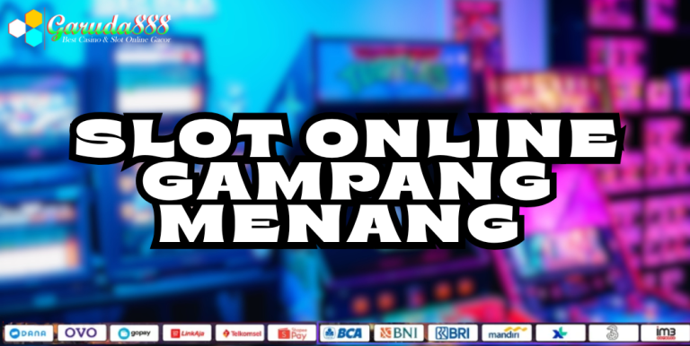 SLOT ONLINE GAMPANG MENANG GARUDA888